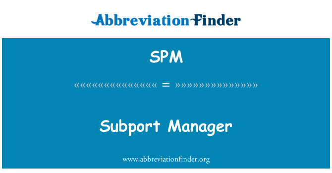 Subport 管理器英文定义是Subport Manager,首字母缩写定义是SPM
