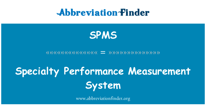 专业性能测量系统英文定义是Specialty Performance Measurement System,首字母缩写定义是SPMS