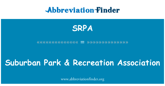 郊区公园 & 娱乐协会英文定义是Suburban Park & Recreation Association,首字母缩写定义是SRPA