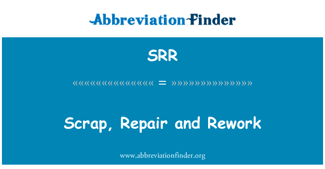 废钢，修复和返工英文定义是Scrap, Repair and Rework,首字母缩写定义是SRR