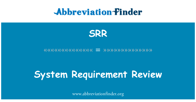 系统要求审查英文定义是System Requirement Review,首字母缩写定义是SRR