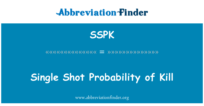 单发射击的概率的杀英文定义是Single Shot Probability of Kill,首字母缩写定义是SSPK