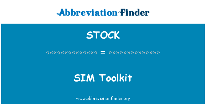 SIM 工具包英文定义是SIM Toolkit,首字母缩写定义是STOCK