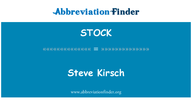 Steve 基尔希英文定义是Steve Kirsch,首字母缩写定义是STOCK