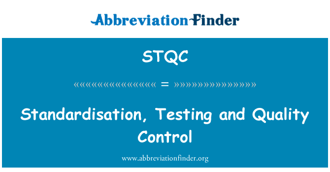 标准化、 测试和质量控制英文定义是Standardisation, Testing and Quality Control,首字母缩写定义是STQC