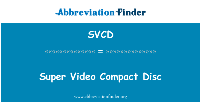 超级视频光盘英文定义是Super Video Compact Disc,首字母缩写定义是SVCD