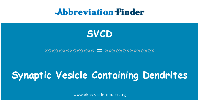 突触小泡含有树突英文定义是Synaptic Vesicle Containing Dendrites,首字母缩写定义是SVCD