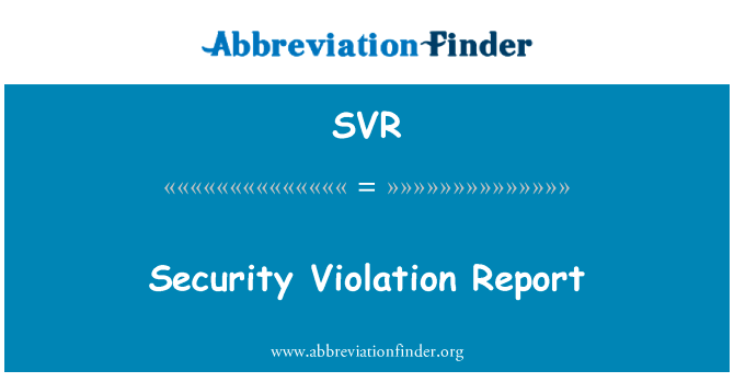 安全违反报告英文定义是Security Violation Report,首字母缩写定义是SVR