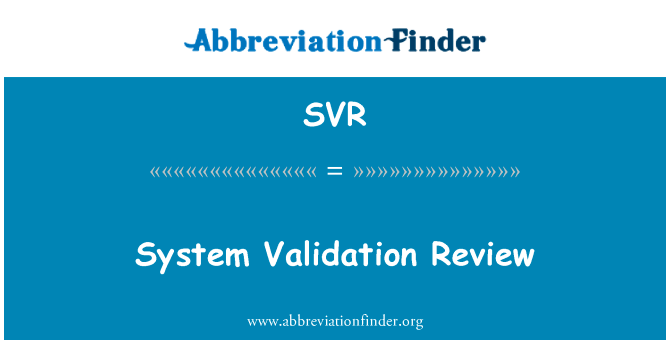 系统验证评审英文定义是System Validation Review,首字母缩写定义是SVR