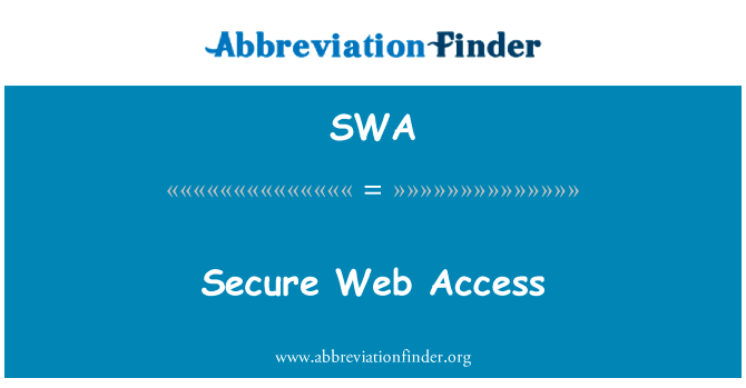 安全的 Web 访问英文定义是Secure Web Access,首字母缩写定义是SWA