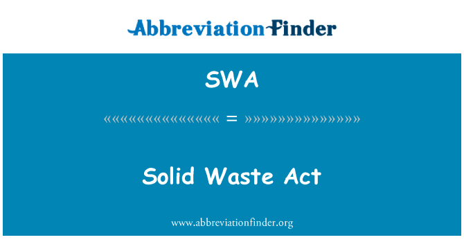 固体废物法英文定义是Solid Waste Act,首字母缩写定义是SWA