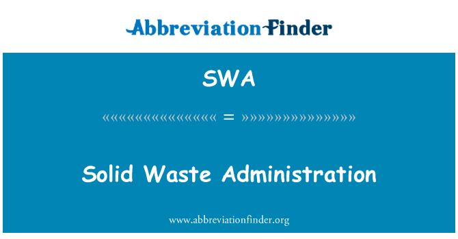 固体废物管理英文定义是Solid Waste Administration,首字母缩写定义是SWA