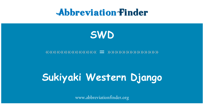 寿喜烧西方 Django英文定义是Sukiyaki Western Django,首字母缩写定义是SWD