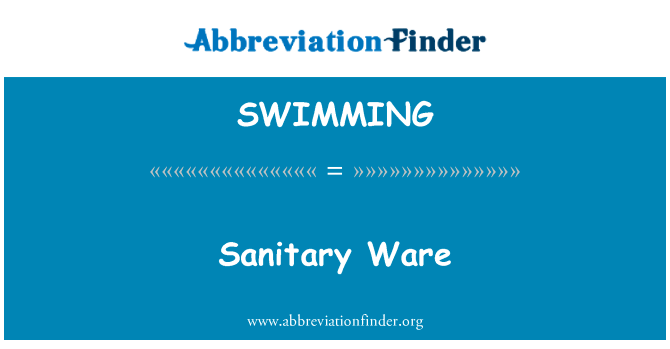 卫生洁具英文定义是Sanitary Ware,首字母缩写定义是SWIMMING