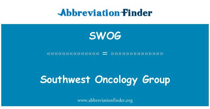 西南肿瘤协作组英文定义是Southwest Oncology Group,首字母缩写定义是SWOG