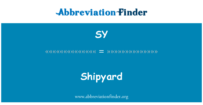 造船厂英文定义是Shipyard,首字母缩写定义是SY