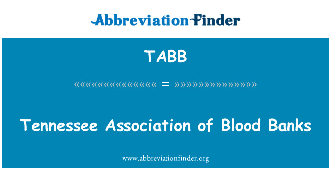 田纳西州血库协会英文定义是Tennessee Association of Blood Banks,首字母缩写定义是TABB