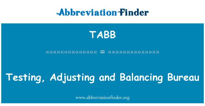 测试、 调整和平衡局英文定义是Testing, Adjusting and Balancing Bureau,首字母缩写定义是TABB