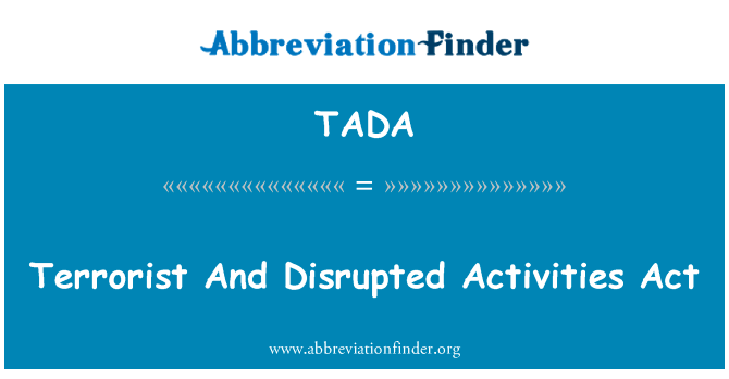 恐怖主义和扰乱活动法 》英文定义是Terrorist And Disrupted Activities Act,首字母缩写定义是TADA