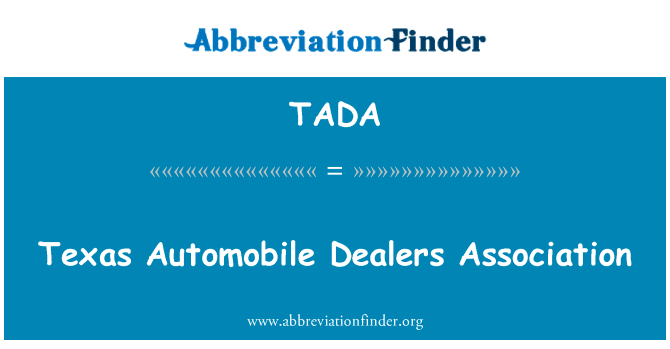 德克萨斯州汽车经销商协会英文定义是Texas Automobile Dealers Association,首字母缩写定义是TADA
