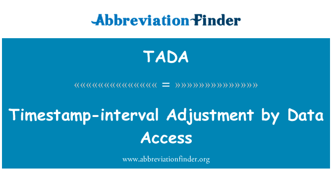 由数据访问时间戳间隔调整英文定义是Timestamp-interval Adjustment by Data Access,首字母缩写定义是TADA