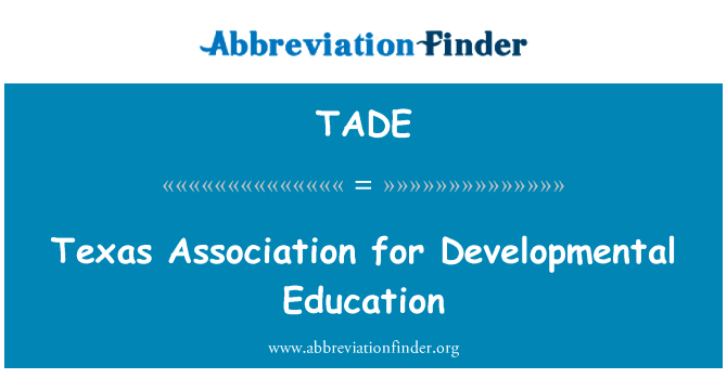 德克萨斯州发展教育协会英文定义是Texas Association for Developmental Education,首字母缩写定义是TADE