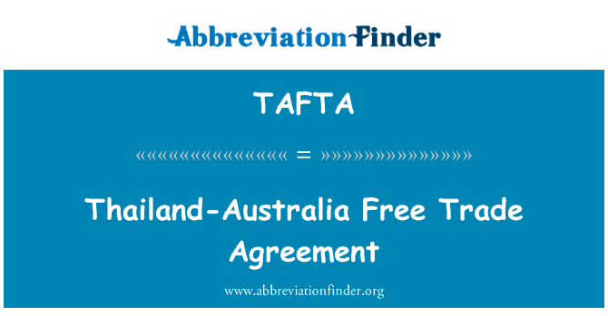 泰国-澳大利亚自由贸易协定英文定义是Thailand-Australia Free Trade Agreement,首字母缩写定义是TAFTA