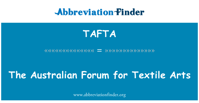 澳大利亚纺织艺术论坛英文定义是The Australian Forum for Textile Arts,首字母缩写定义是TAFTA