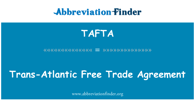 跨大西洋自由贸易协定英文定义是Trans-Atlantic Free Trade Agreement,首字母缩写定义是TAFTA