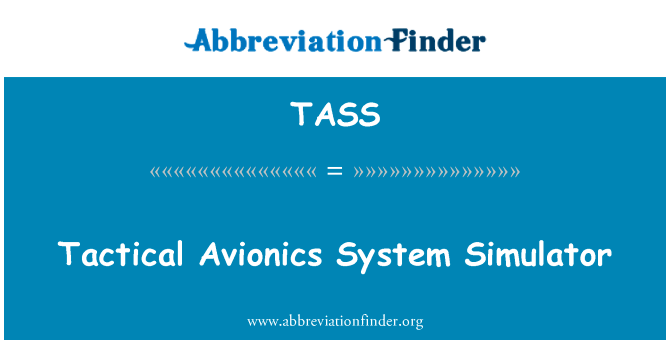 战术航空电子系统模拟器英文定义是Tactical Avionics System Simulator,首字母缩写定义是TASS