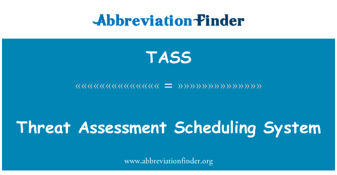威胁评估调度系统英文定义是Threat Assessment Scheduling System,首字母缩写定义是TASS