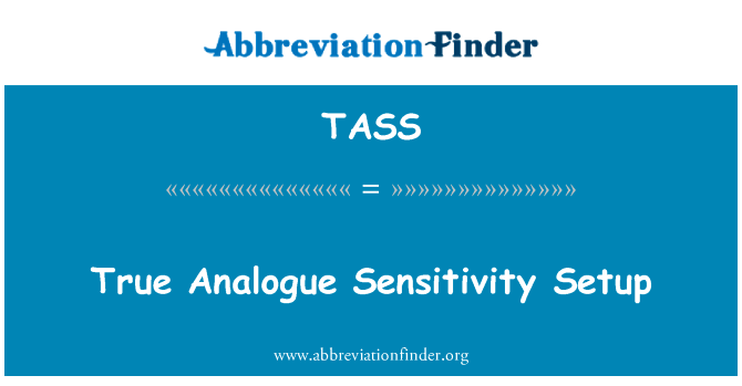 真实的模拟灵敏度设置英文定义是True Analogue Sensitivity Setup,首字母缩写定义是TASS