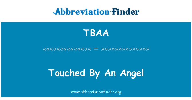 感动的天使英文定义是Touched By An Angel,首字母缩写定义是TBAA