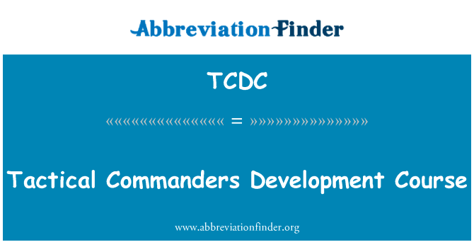 战术指挥官发展历程英文定义是Tactical Commanders Development Course,首字母缩写定义是TCDC