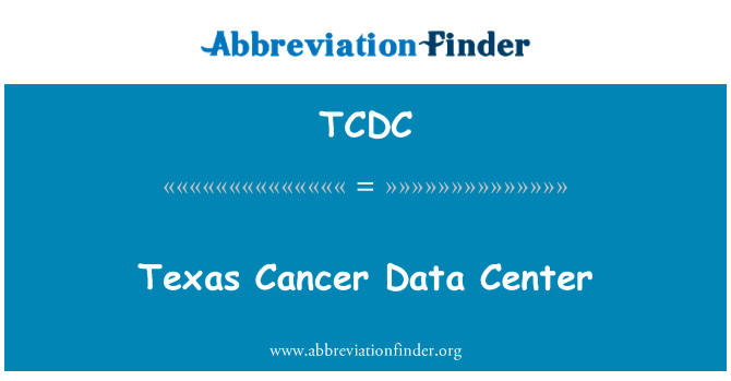 德克萨斯州癌症数据中心英文定义是Texas Cancer Data Center,首字母缩写定义是TCDC
