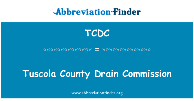 托斯科拉县排水委员会英文定义是Tuscola County Drain Commission,首字母缩写定义是TCDC