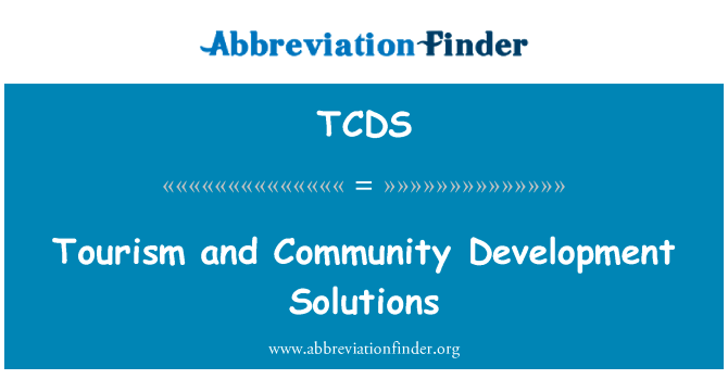 旅游和社区发展办法英文定义是Tourism and Community Development Solutions,首字母缩写定义是TCDS
