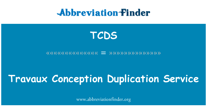 准备工作概念重复服务英文定义是Travaux Conception Duplication Service,首字母缩写定义是TCDS
