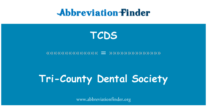 三县牙科协会英文定义是Tri-County Dental Society,首字母缩写定义是TCDS
