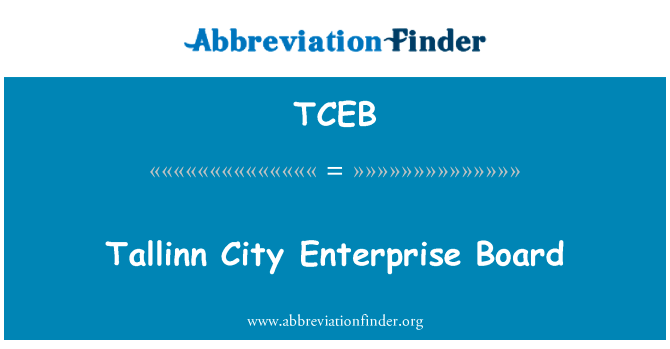 塔林市创业板英文定义是Tallinn City Enterprise Board,首字母缩写定义是TCEB