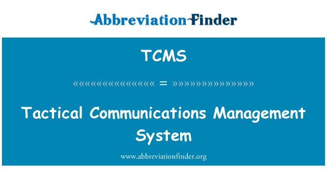 战术通信管理系统英文定义是Tactical Communications Management System,首字母缩写定义是TCMS