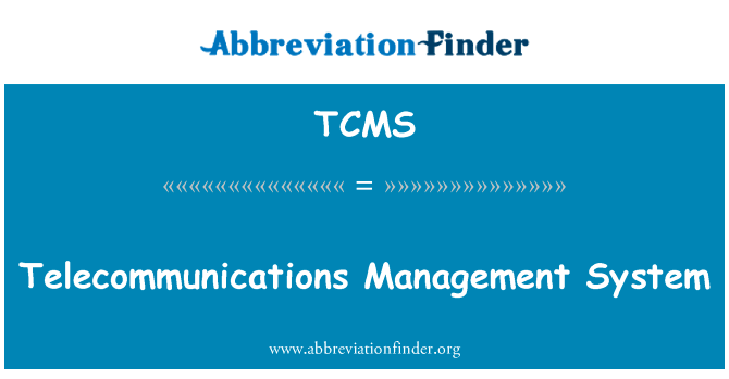 电信管理系统英文定义是Telecommunications Management System,首字母缩写定义是TCMS