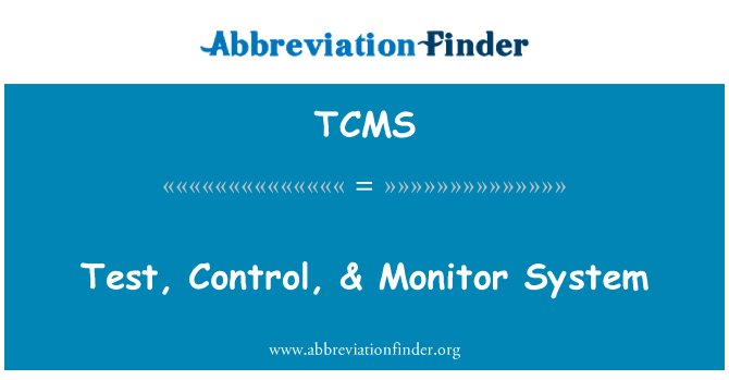 测试、 控制、 & 监控系统英文定义是Test, Control, & Monitor System,首字母缩写定义是TCMS