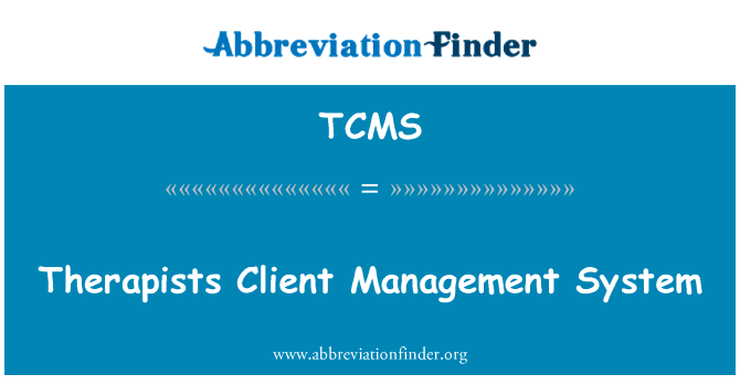 治疗师客户管理系统英文定义是Therapists Client Management System,首字母缩写定义是TCMS