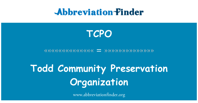托德社区保护组织英文定义是Todd Community Preservation Organization,首字母缩写定义是TCPO