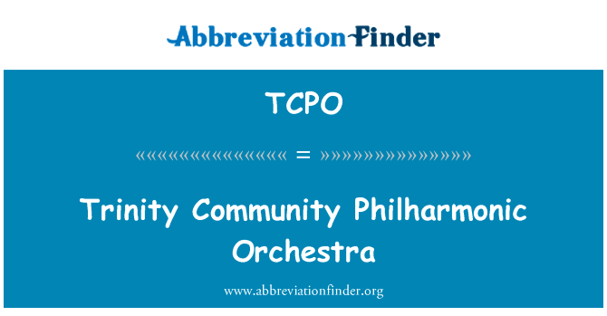 三位一体社区爱乐乐团英文定义是Trinity Community Philharmonic Orchestra,首字母缩写定义是TCPO