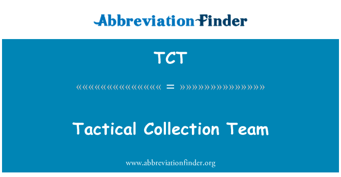 战术集合团队英文定义是Tactical Collection Team,首字母缩写定义是TCT