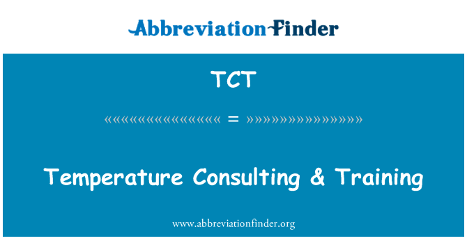 温度咨询 & 培训英文定义是Temperature Consulting & Training,首字母缩写定义是TCT