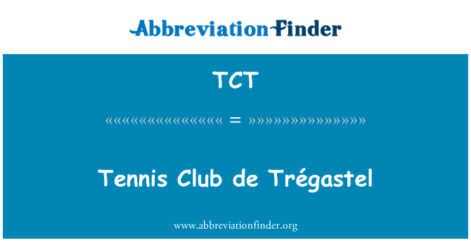 网球俱乐部 de TrÃ © gastel英文定义是Tennis Club de Trégastel,首字母缩写定义是TCT