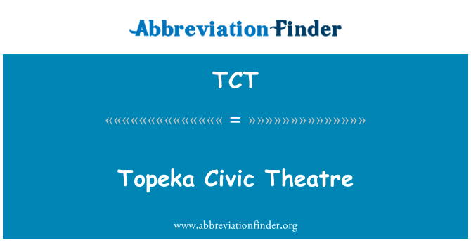 托皮卡市市政剧院英文定义是Topeka Civic Theatre,首字母缩写定义是TCT